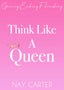 Think Like A Queen Journal By Nay Carter